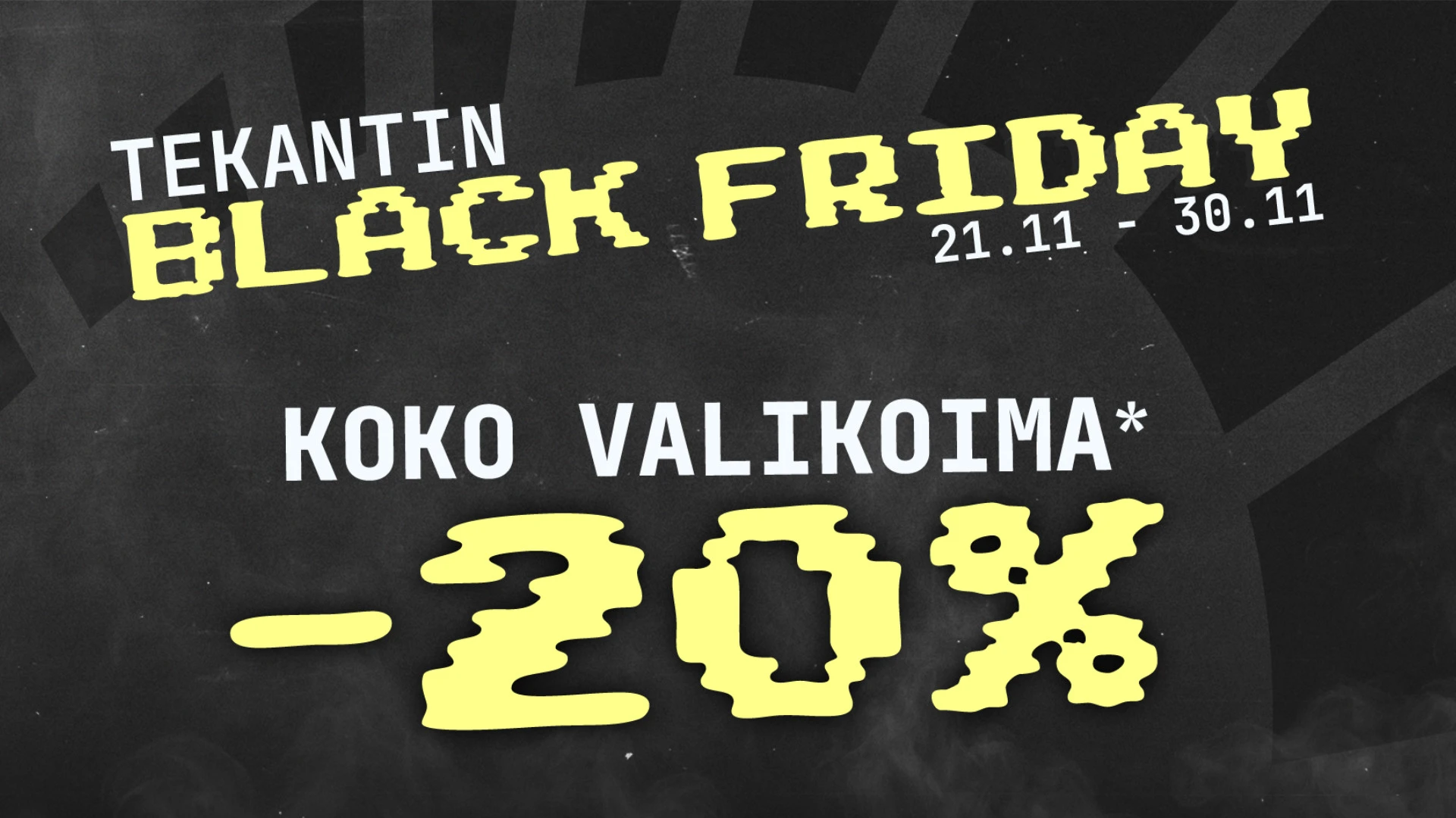 Tekantin Black Friday. Kaikki tuotteet -20% alennuksessa.